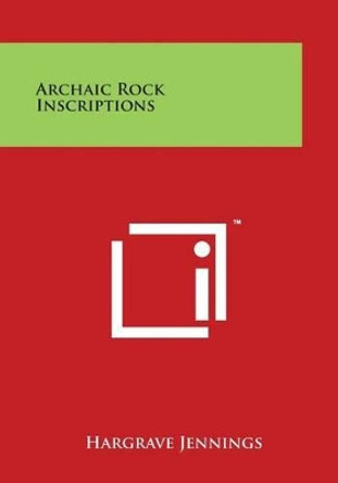 Archaic Rock Inscriptions by Hargrave Jennings 9781497951440