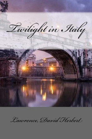 Twilight in Italy by Lawrence David Herbert 9781547291878
