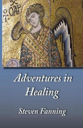 Adventures in Healing by Steven Fanning 9781548004354