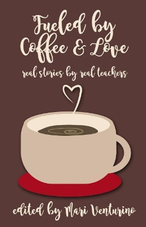 Fueled by Coffee and Love by Mari Venturino 9781548063887