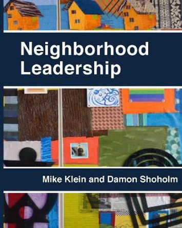 Neighborhood Leadership: Celebrating 20 Years of the Amherst H. Wilder Foundation's Neighborhood Leadership Program (NLP) by Damon Shoholm 9781547050796