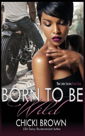 Born To Be Wild: Book One in The Lake Series by Karen McCollum Rodgers 9781548141776