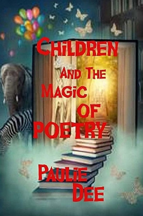 Children and The Magic of Poetry by Paulie Dee 9781548169718