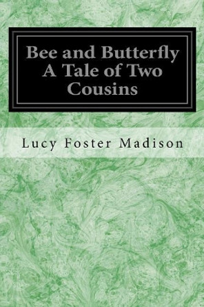 Bee and Butterfly a Tale of Two Cousins by Lucy Foster Madison 9781548369903