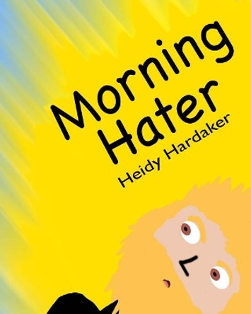 Morning Hater by Heidy Hardaker 9781548407599