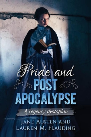 Pride and Post Apocalypse: A regency dystopian by Lauren M Flauding 9781548515430