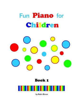 Fun Piano for Children by Robin Brown 9781548539146