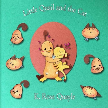 Little Quail and the Cat by K Rose Quayle 9781548543464