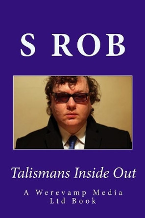 Talismans Inside Out by S Rob 9781548559113