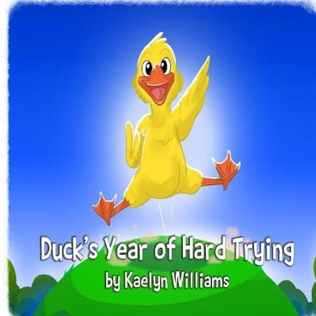 Duck's Year of Hard Trying by Kaelyn Williams 9781548388836