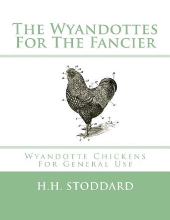 The Wyandottes for the Fancier: Wyandotte Chickens for General Use by H H Stoddard 9781548433413