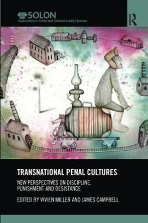 Transnational Penal Cultures: New perspectives on discipline, punishment and desistance by Vivien Miller