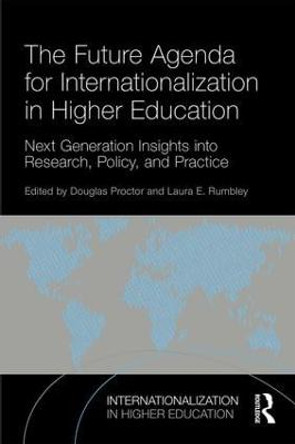 The Future Agenda for Internationalization in Higher Education: Next Generation Insights into Research, Policy, and Practice by Douglas Proctor