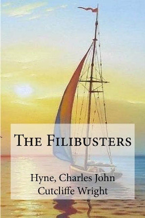 The Filibusters by Hyne Charles John Cutcliffe Wright 9781548804046