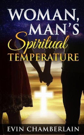 Woman Man's Spiritual Temperature by Evin Hal Chamberlain 9781548818128