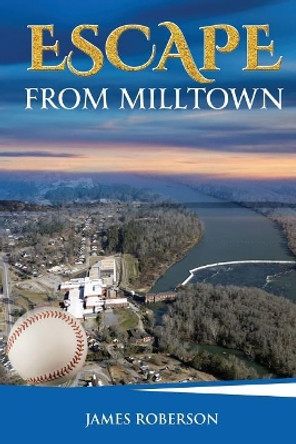 Escape from Milltown: Eat the Hard-Cheese by James Roberson 9781548836160