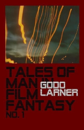 Tales of Man in Film Fantasy: no. 1 by Godo Larner 9781548900731