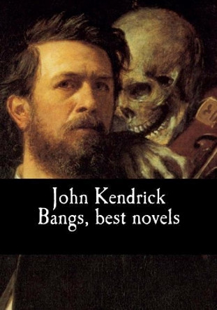 John Kendrick Bangs, best novels by John Kendrick Bangs 9781548932992