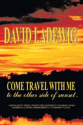 Come Travel with ME to the Other Side of Sunset by David Ladewig 9781552122433