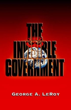 The Invisible Government by George Leroy 9781553069904