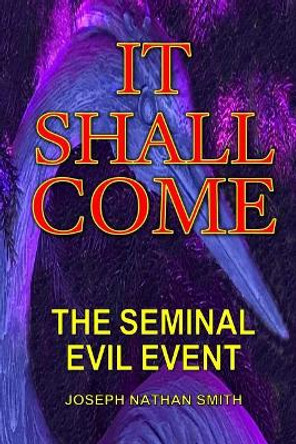 It Shall Come by Joseph Nathan Smith 9781546965459