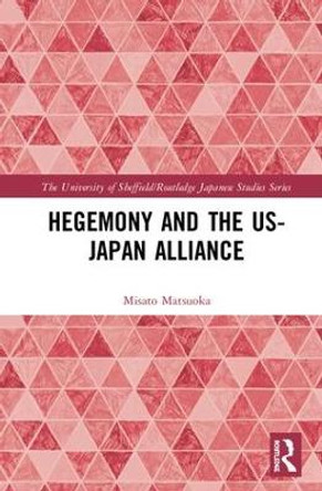 Hegemony and the US-Japan Alliance by Misato Matsuoka