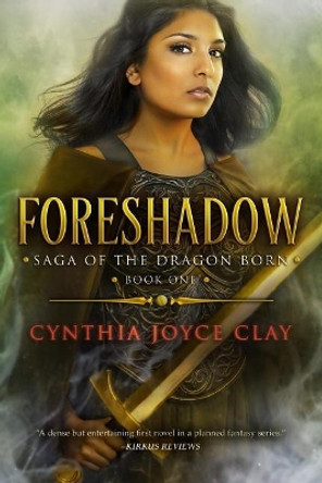 Foreshadow: Book One of the Saga of the Dragon Born by Cynthia Joyce Clay 9781546769903