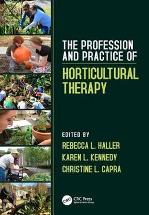 The Profession and Practice of Horticultural Therapy by Rebecca L. Haller