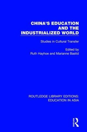 China's Education and the Industrialised World: Studies in Cultural Transfer by Ruth Hayhoe