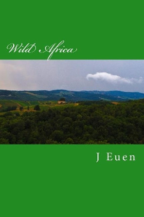 Wild Africa by J R Euen 9781548977641