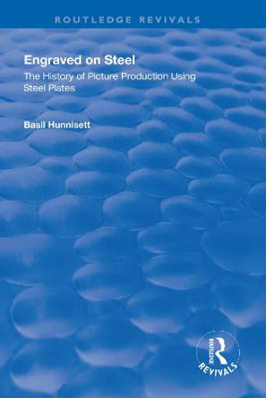 Engraved on Steel: History of Picture Production Using Steel Plates: History of Picture Production Using Steel Plates by Basil Hunnisett