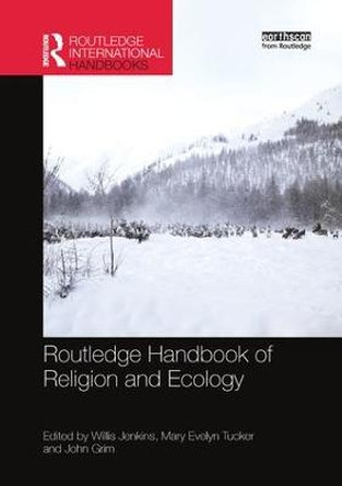 Routledge Handbook of Religion and Ecology by Willis J. Jenkins