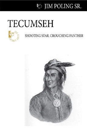 Tecumseh: Shooting Star, Crouching Panther by Jim Poling, Sr. 9781554884148