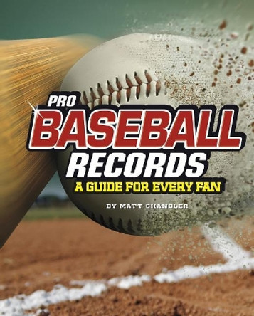 Pro Baseball Records: A Guide for Every Fan by Matt Chandler 9781543559354 Pro Baseball Records: A Guide for Every Fan by Matt Chandler 9781543559354