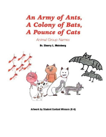 An Army of Ants, a Colony of Bats, a Pounce of Cats: Animal Group Names by Dr Sherry L Meinberg 9781546204220