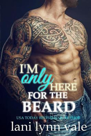 I'm Only Here for the Beard by Lani Lynn Vale 9781546812883