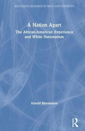 A Nation Apart: The African-American Experience and White Nationalism by Arnold Birenbaum