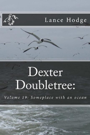 Dexter Doubletree: Someplace with an ocean by Lance Hodge 9781546885115