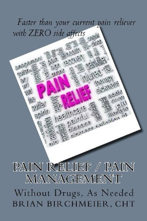 Pain Relief Pain Management by Brian E Birchmeier Cht 9781546847908