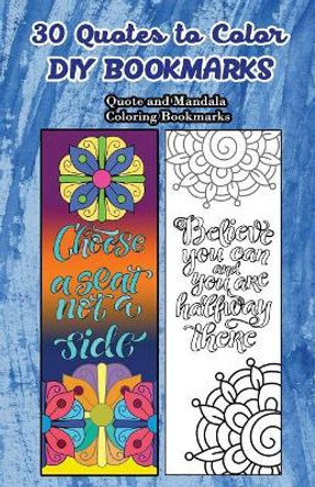 30 Quotes To Color DIY Bookmarks: Quote and Mandala Coloring Bookmarks by V Bookmarks Design 9781546897903