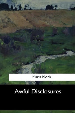 Awful Disclosures by Maria Monk 9781546903055