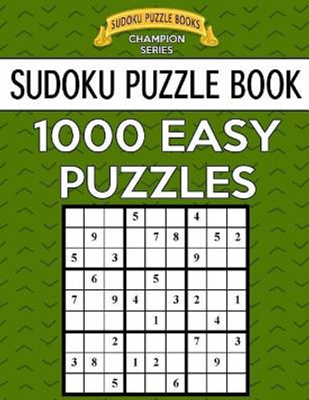 Sudoku Puzzle Book, 1,000 EASY Puzzles: Bargain Sized Jumbo Book, No Wasted Puzzles With Only One Level by Sudoku Puzzle Books 9781546925668