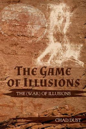 The Game of Illusions: The (War) of Illusions by Chad Dust 9781546933335