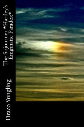 The Sojourner *Hartley's Enigmatic Paradox* by Draco Yungling 9781546919612