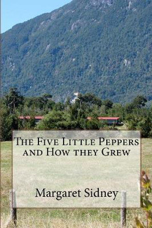 The Five Little Peppers and How they Grew by Margaret Sidney 9781541019836