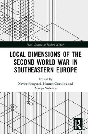 Local Dimensions of the Second World War in Southeastern Europe by Xavier Bougarel