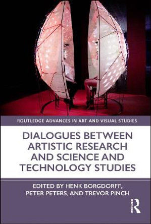 Dialogues Between Artistic Research and Science and Technology Studies by Henk Borgdorff