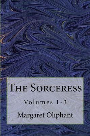 The Sorceress: Volumes 1-3 by Margaret Oliphant 9781541035089