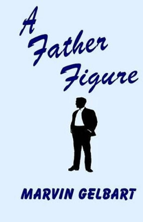 A Father Figure by Marvin Gelbart 9781541055971