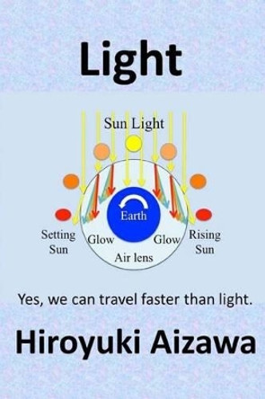Light: Yes, We Can Travel Faster Than Light. by Hiroyuki Aizawa 9781540658876